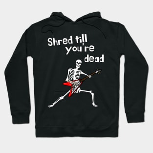 Shred Till You're Dead | skeleton playing a guitar | A Funny guitar Design Hoodie